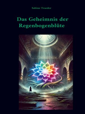 cover image of Das Geheimnis der Regenbogenblüte